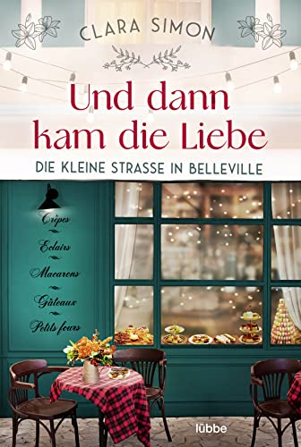 Und dann kam die Liebe: Die kleine Straße in Belleville (Rue de la Chance-Reihe, Band 2) von Lübbe