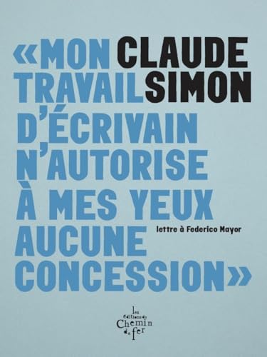 Mon travail d'écrivain n'autorise à mes yeux aucune concession: Lettre à Federico Mayor von CHEMIN FER
