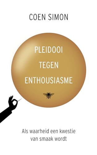 Pleidooi tegen enthousiasme: als waarheid een kwestie van smaak wordt von De Bezige Bij