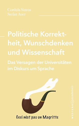 Politische Korrektheit, Wunschdenken und Wissenschaft: Das Versagen der Universitäten im Diskurs um Sprache von WESTEND