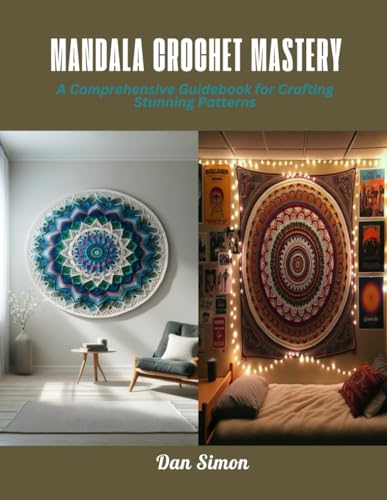 Mandala Crochet Mastery: A Comprehensive Guidebook for Crafting Stunning Patterns von Independently published