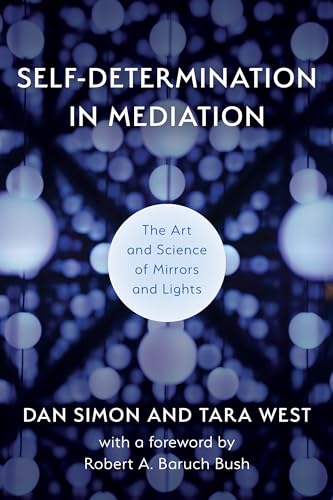 Self-Determination in Mediation: The Art and Science of Mirrors and Lights (Acr Practitioner's Guide) von Rowman & Littlefield Publishers