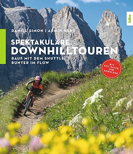 Spektakuläre Downhilltouren: Rauf mit dem Shuttle, runter im Flow von Delius Klasing Verlag