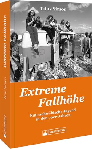 Biografie – Extreme Fallhöhe: Eine schwäbische Jugend in den 70er-Jahren. Erinnerungen an die Siebziger – eine Autobiografie von Titus Simon von Silberburg Verlag