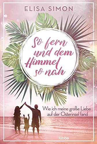 So fern und dem Himmel so nah: Wie ich meine große Liebe auf der Osterinsel fand