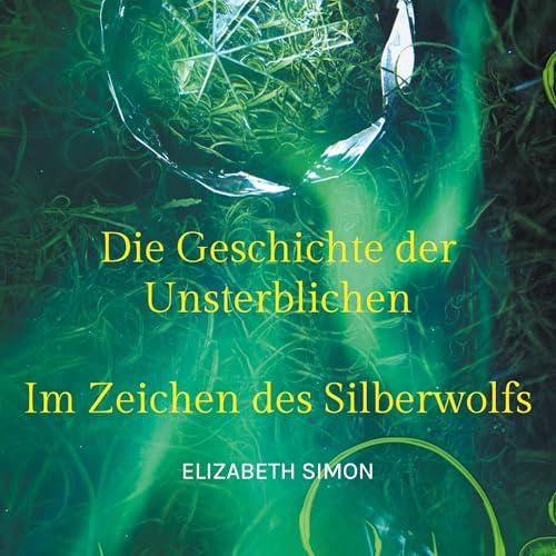 Die Geschichte der Unsterblichen: Im Zeichen des Silberwolfs von BoD – Books on Demand
