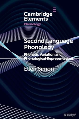 Second Language Phonology: Phonetic Variation and Phonological Representations (Elements in Phonology) von Cambridge University Press