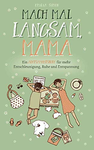 Mach mal langsam Mama - Ein Achtsamkeitsbuch für mehr Entschleunigung, Ruhe und Entspannung Mach mal langsam Mama - Ein Achtsamkeitsbuch für mehr Entschleunigung, Ruhe und Entspannung
