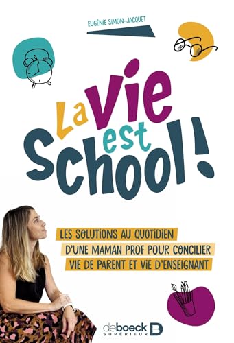 La vie est school !: Les solutions au quotidien d'une maman prof pour concilier vie de parent et vie d'enseignant von DE BOECK SUP