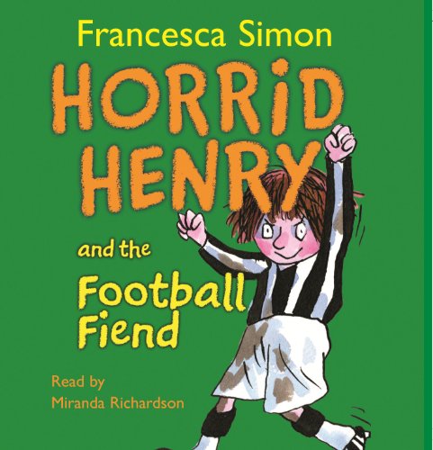 Horrid Henry and the Football Fiend: Book 14 Horrid Henry and the Football Fiend: Book 14