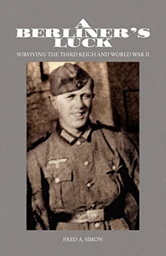 A Berliner's Luck: Surviving the Third Reich and World War II von Xlibris