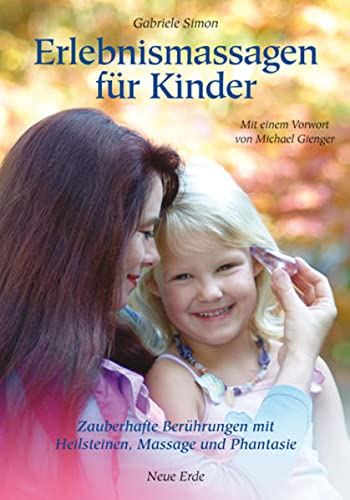 Erlebnismassagen für Kinder: Zauberhafte Berührungen mit Heilsteinen, Massage und Phantasie Erlebnismassagen für Kinder: Zauberhafte Berührungen mit Heilsteinen, Massage und Phantasie