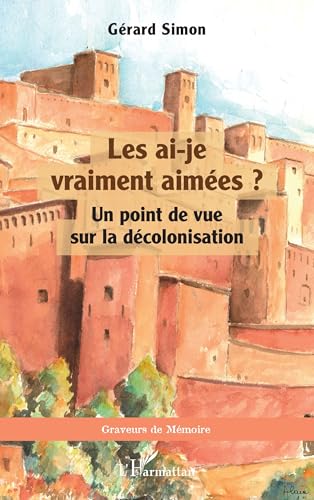 Les ai-je vraiment aimées ?: Un point de vue sur la décolonisation von Editions L'Harmattan