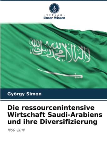 Die ressourcenintensive Wirtschaft Saudi-Arabiens und ihre Diversifizierung: 1950-2019