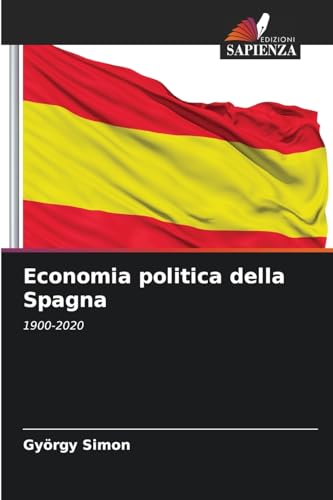 Economia politica della Spagna: 1900-2020 von Edizioni Sapienza