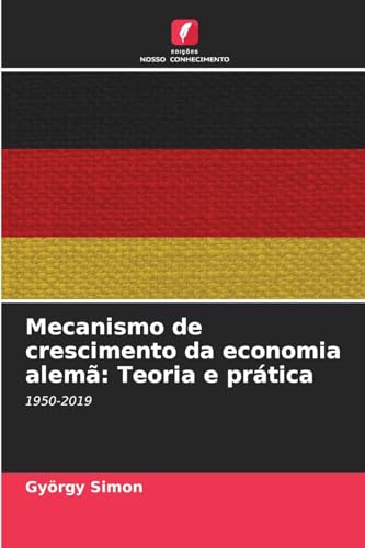 Mecanismo de crescimento da economia alemã: Teoria e prática: 1950-2019 von Edições Nosso Conhecimento