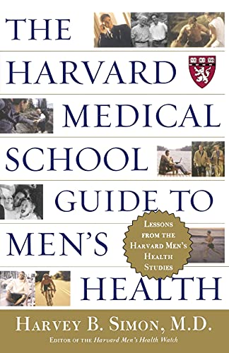 The Harvard Medical School Guide to Men's Health: Lessons from the Harvard Men's Health Studies (Well-Being Centre = Centre Du Mieux-Etre (Collection))