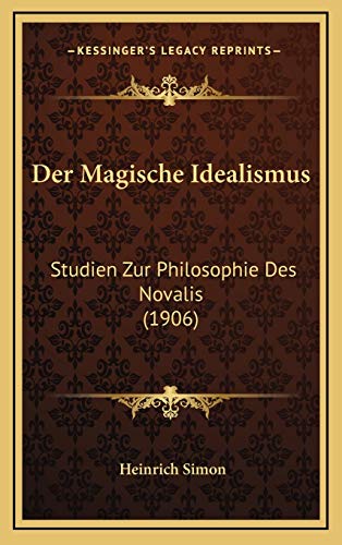 Der Magische Idealismus: Studien Zur Philosophie Des Novalis (1906)