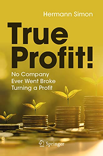 True Profit!: No Company Ever Went Broke Turning a Profit von Springer