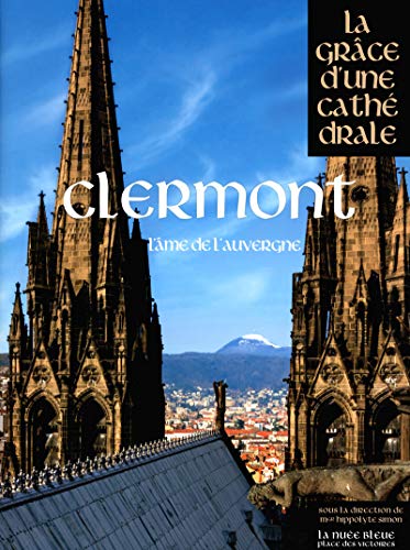 Clermont, la Grâce d'une Cathédrale: L'âme de l'Auvergne