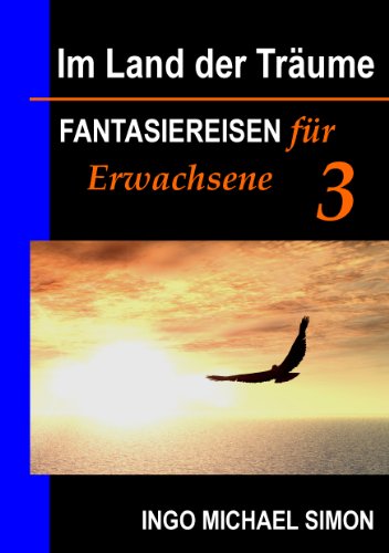 Im Land der Träume 3: Fantasiereisen für Erwachsene - Einschlafstörungen, Übergewicht reduzieren Im Land der Träume 3: Fantasiereisen für Erwachsene - Einschlafstörungen, Übergewicht reduzieren