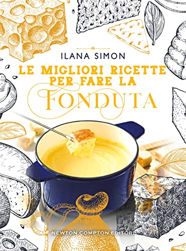 Le migliori ricette per fare la fonduta (Grandi manuali Newton)
