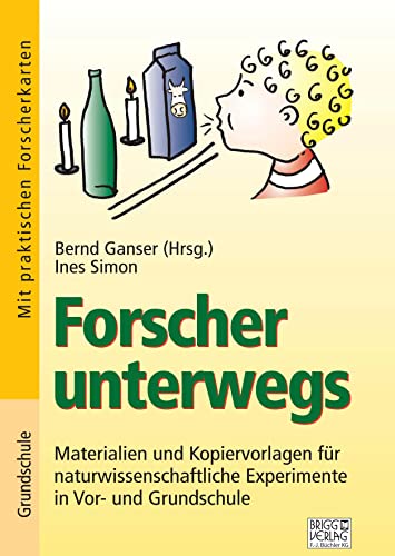 Forscher unterwegs: Materialien und Kopiervorlagen für naturwissenschaftliche Experimente in Vor- und Grundschule von Brigg Verlag KG