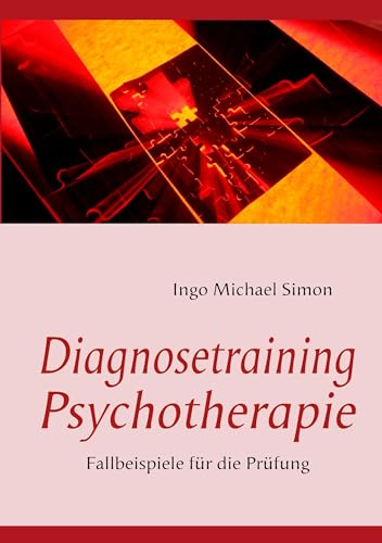 Diagnosetraining Psychotherapie: Fallbeispiele für die Prüfung