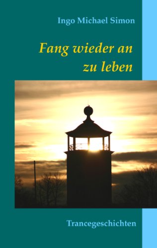 Fang wieder an zu leben: Trancegeschichten Fang wieder an zu leben: Trancegeschichten von Books on Demand