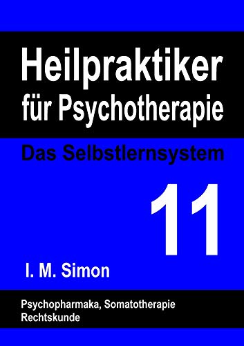 Heilpraktiker für Psychotherapie. Das Selbstlernsystem Band 11: Psychopharmaka, Somatotherapie, Rechtskunde Heilpraktiker für Psychotherapie. Das Selbstlernsystem Band 11: Psychopharmaka, Somatotherapie, Rechtskunde