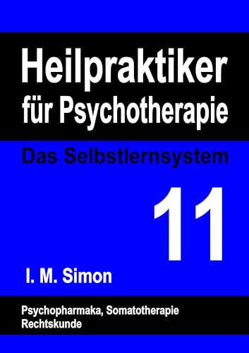 Heilpraktiker für Psychotherapie. Das Selbstlernsystem Band 11: Psychopharmaka, Somatotherapie, Rechtskunde Heilpraktiker für Psychotherapie. Das Selbstlernsystem Band 11: Psychopharmaka, Somatotherapie, Rechtskunde