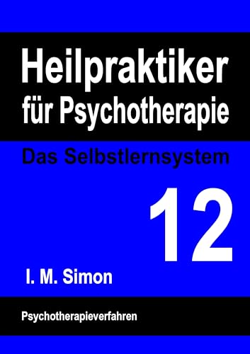 Heilpraktiker für Psychotherapie. Das Selbstlernsystem Band 12: Psychotherapieverfahren Heilpraktiker für Psychotherapie. Das Selbstlernsystem Band 12: Psychotherapieverfahren