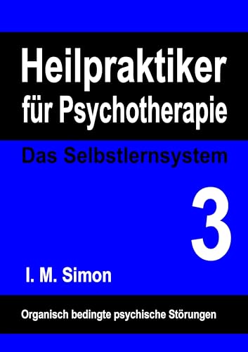 Heilpraktiker für Psychotherapie. Das Selbstlernsystem Band 3: Organisch bedingte psychische Störungen Heilpraktiker für Psychotherapie. Das Selbstlernsystem Band 3: Organisch bedingte psychische Störungen von Books on Demand GmbH