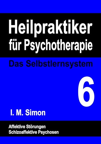 Heilpraktiker für Psychotherapie. Das Selbstlernsystem Band 6: Affektive Störungen Heilpraktiker für Psychotherapie. Das Selbstlernsystem Band 6: Affektive Störungen von Books on Demand GmbH