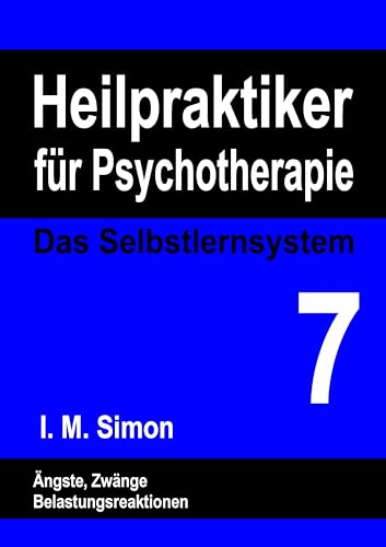 Heilpraktiker für Psychotherapie. Das Selbstlernsystem Band 7: Ängste, Zwänge und Belastungsreaktionen Heilpraktiker für Psychotherapie. Das Selbstlernsystem Band 7: Ängste, Zwänge und Belastungsreaktionen von Books on Demand GmbH
