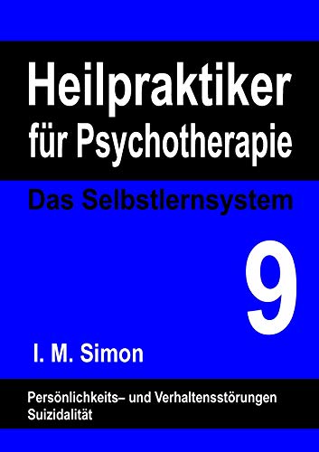 Heilpraktiker für Psychotherapie. Das Selbstlernsystem Band 9: Persönlichkeitsstörungen, Impulskontrollstörungen, Suizidalität