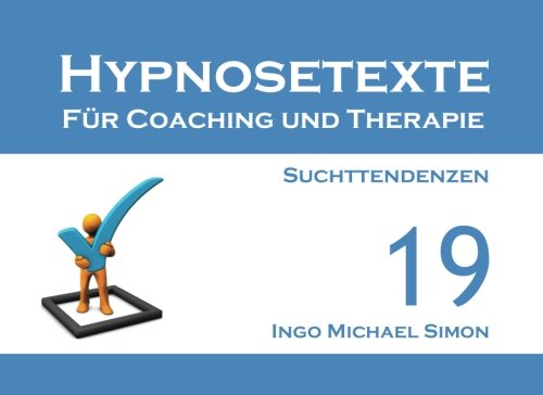 Hypnosetexte für Coaching und Therapie. Band 19: Suchttendenzen von CreateSpace Independent Publishing Platform