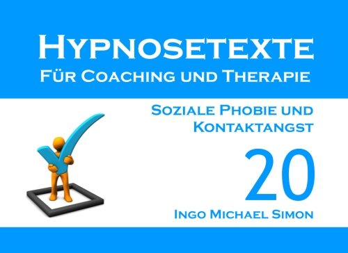 Hypnosetexte für Coaching und Therapie. Band 20: Soziale Phobie und Kontaktangst