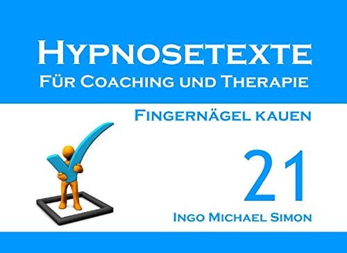 Hypnosetexte für Coaching und Therapie: Band 21 - Fingernägel kauen