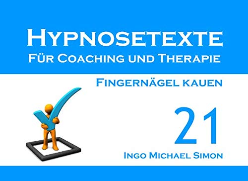Hypnosetexte für Coaching und Therapie: Band 21 - Fingernägel kauen Hypnosetexte für Coaching und Therapie: Band 21 - Fingernägel kauen von Independently published