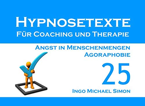 Hypnosetexte für Coaching und Therapie: Band 25 - Angst in Menschenmengen, Agoraphobie