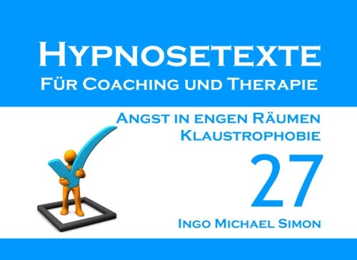 Hypnosetexte für Coaching und Therapie. Band 27: Angst in engen Räumen, Klaustrophobie Hypnosetexte für Coaching und Therapie. Band 27: Angst in engen Räumen, Klaustrophobie von CreateSpace Independent Publishing Platform