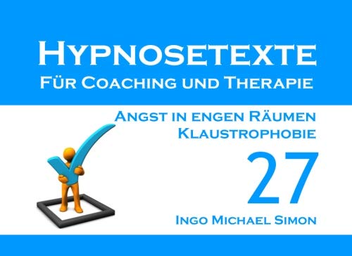 Hypnosetexte für Coaching und Therapie. Band 27: Angst in engen Räumen, Klaustrophobie von CreateSpace Independent Publishing Platform