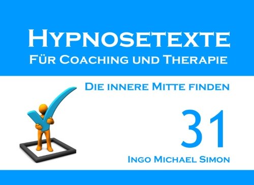 Hypnosetexte für Coaching und Therapie. Band 31: Die innere Mitte finden von CreateSpace Independent Publishing Platform