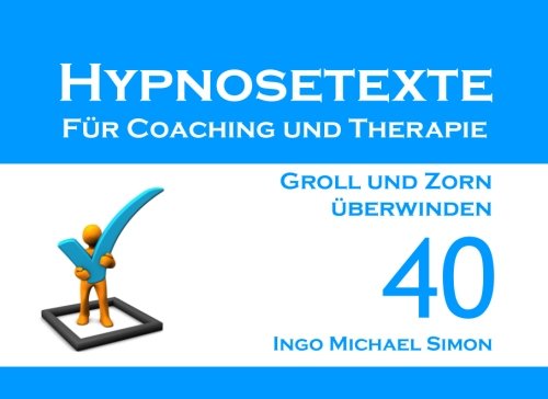 Hypnosetexte für Coaching und Therapie. Band 40: Groll und Zorn überwinden