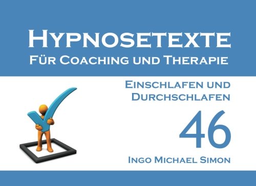 Hypnosetexte für Coaching und Therapie. Band 46: Einschlafen und Durchschlafen Hypnosetexte für Coaching und Therapie. Band 46: Einschlafen und Durchschlafen von CreateSpace Independent Publishing Platform