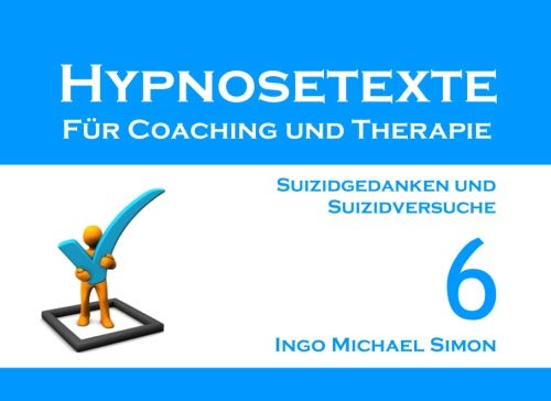 Hypnosetexte für Coaching und Therapie. Band 6: Suizidgedanken und Suizidversuche Hypnosetexte für Coaching und Therapie. Band 6: Suizidgedanken und Suizidversuche von CreateSpace Independent Publishing Platform