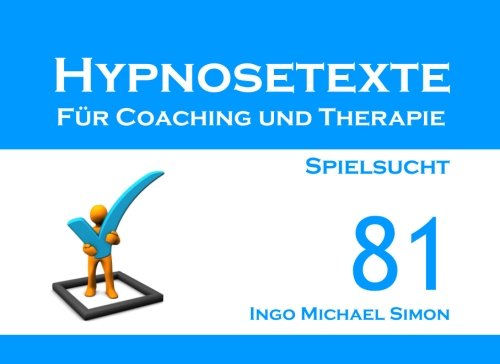 Hypnosetexte für Coaching und Therapie. Band 81: Spielsucht von CreateSpace Independent Publishing Platform