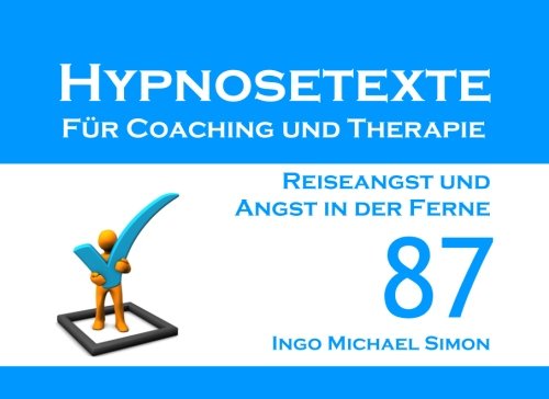 Hypnosetexte für Coaching und Therapie: Band 87 - Reiseangst und Angst in der Ferne