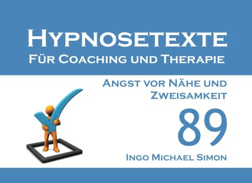 Hypnosetexte für Coaching und Therapie: Band 89 - Angst vor Nähe und Zweisamkeit